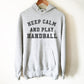 Handball Hoodie - Funny Handball Shirt, Handball Player Gift, Coach Shirt, Sports Team T-Shirts, Womens Handball, Keep Calm & Play Handball