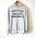 Handball Hoodie - Funny Handball Shirt, Handball Player Gift, Coach Shirt, Sports Team T-Shirts, Womens Handball, Keep Calm & Play Handball