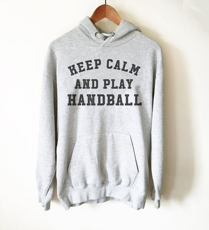 Handball Hoodie - Funny Handball Shirt, Handball Player Gift, Coach Shirt, Sports Team T-Shirts, Womens Handball, Keep Calm & Play Handball