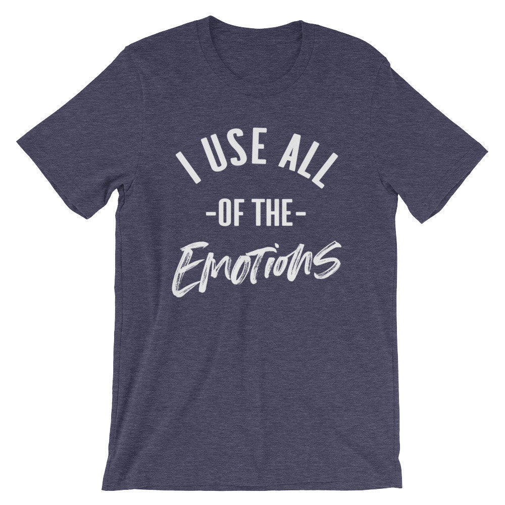 I Use All Of The Emotions Unisex Shirt - Sassy Shirt, Hot Mess, Emotional Shirt, Girlfriend Shirt, Cute But Psycho, Crazy Girl Shirt