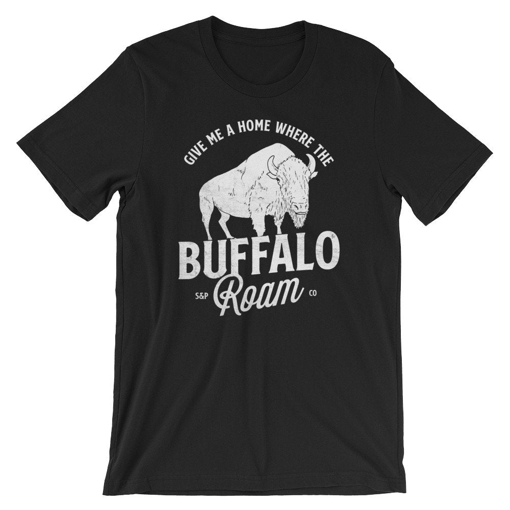 Give Me A Home Where The Buffalo Roam Unisex Shirt - Buffalo Shirt, Wyoming Shirt, Yellowstone Park Shirt, Bison Shirt, Oklahoma Shirt