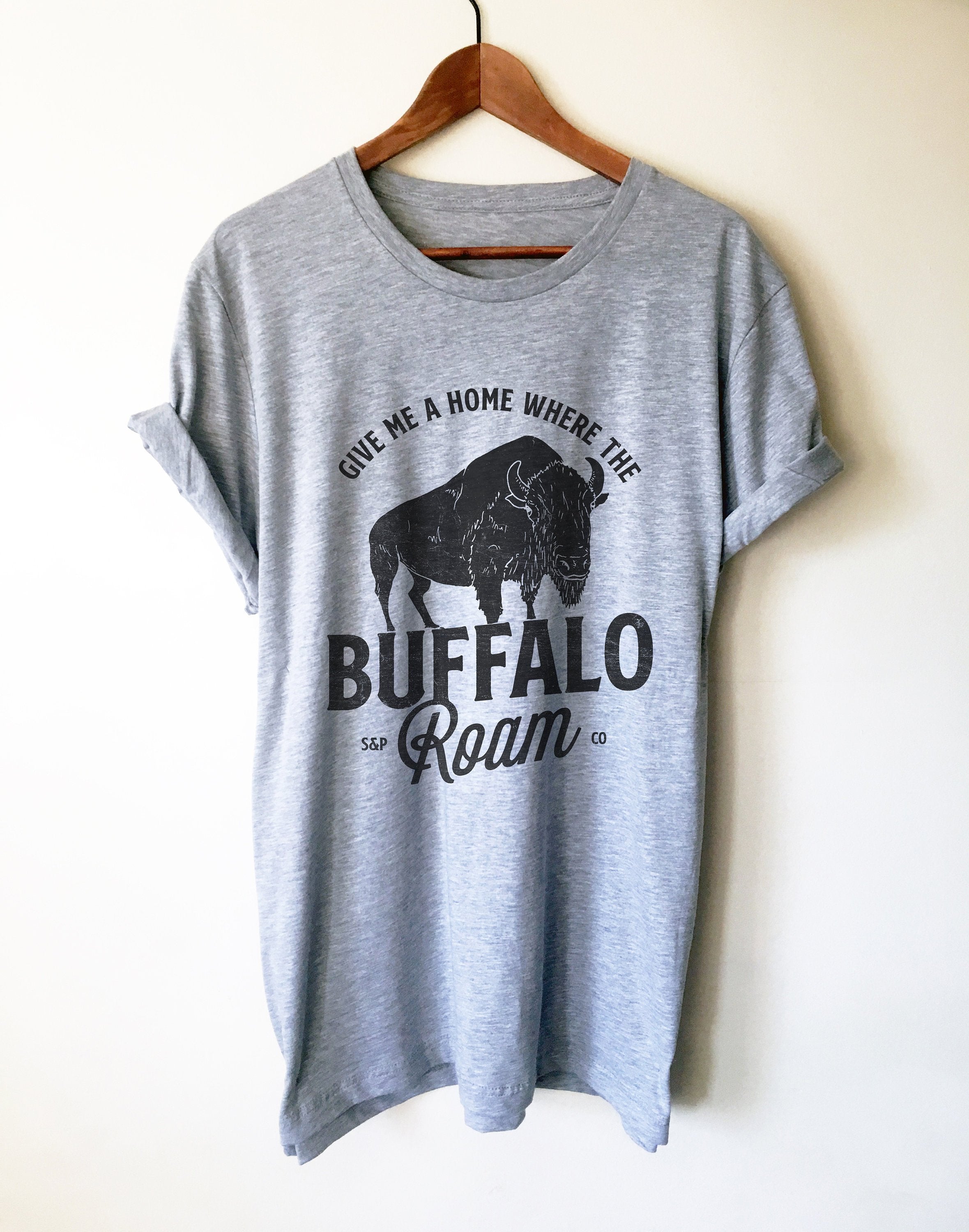 Give Me A Home Where The Buffalo Roam Unisex Shirt - Buffalo Shirt, Wyoming Shirt, Yellowstone Park Shirt, Bison Shirt, Oklahoma Shirt