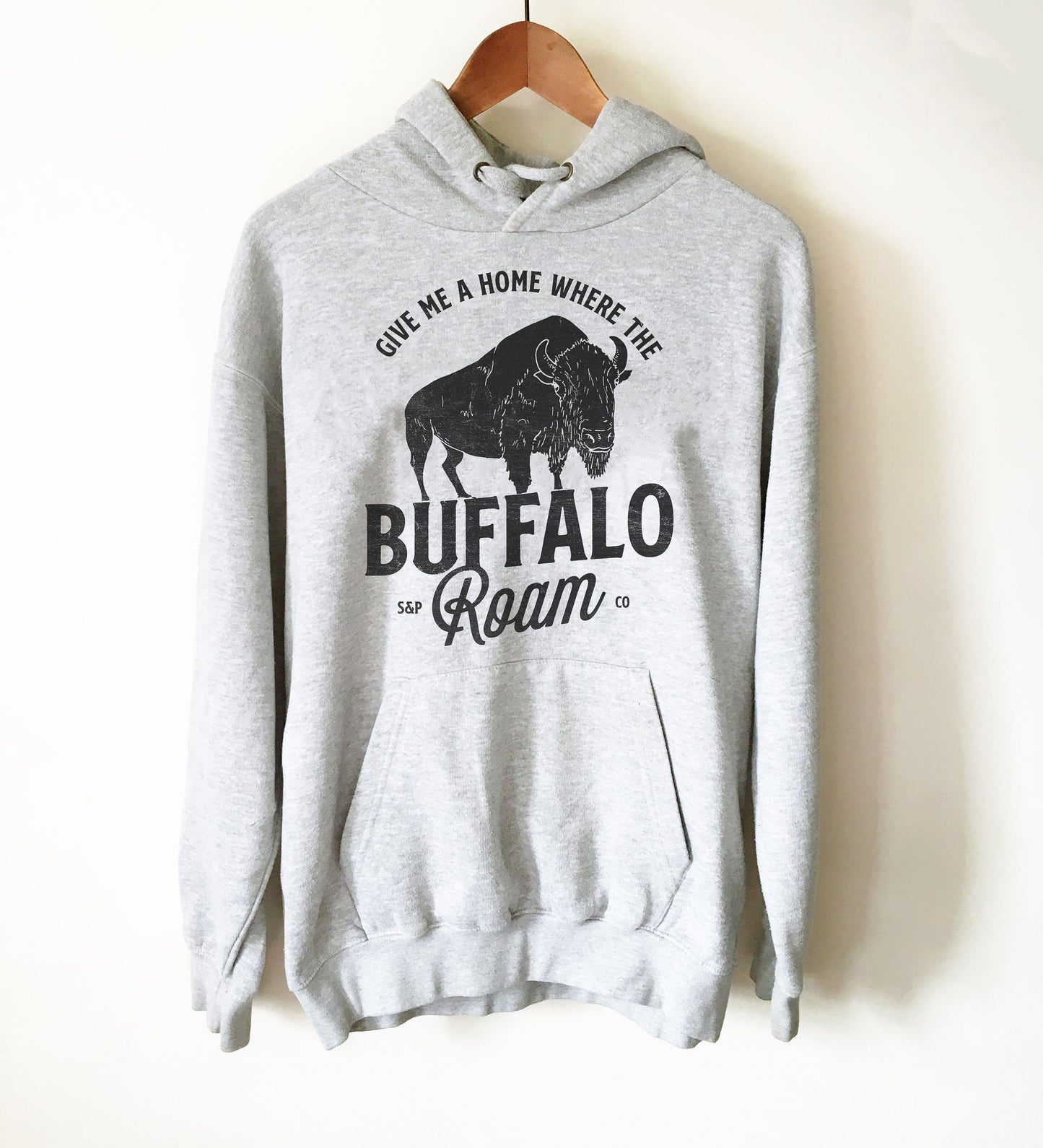 Give Me A Home Where The Buffalo Roam Hoodie - Buffalo Shirt, Wyoming Shirt, Yellowstone Park Shirt, Bison Shirt, Oklahoma Shirt