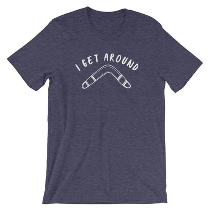 I Get Around Unisex Shirt - Boomerang Shirt, Boomerang Gift, Australia Shirt, Australia Gift, Funny Shirt, Funny Gift, Down Under
