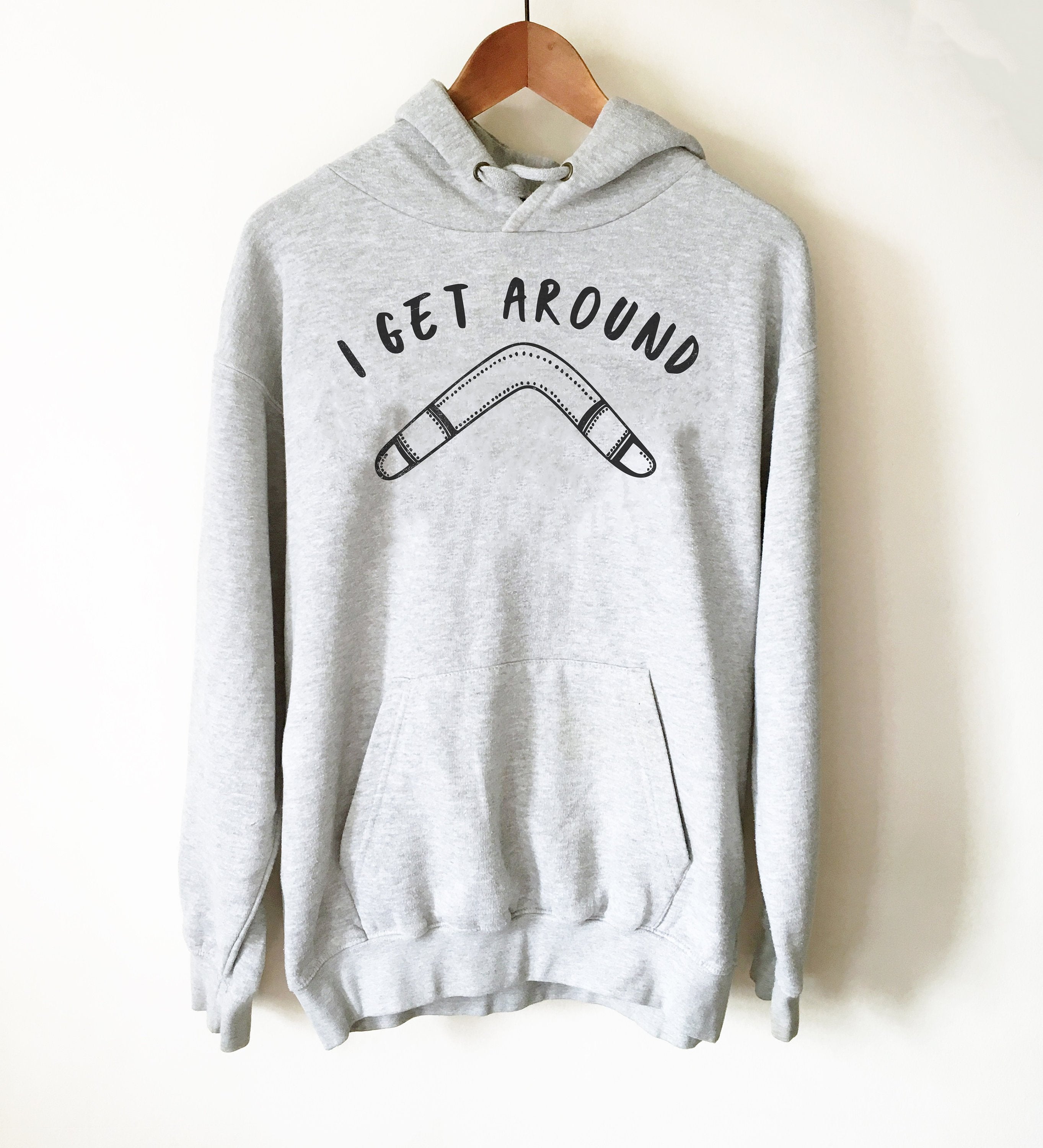 I Get Around Hoodie - Boomerang Shirt, Boomerang Gift, Australia Shirt, Australia Gift, Funny Shirt, Funny Gift, Down Under