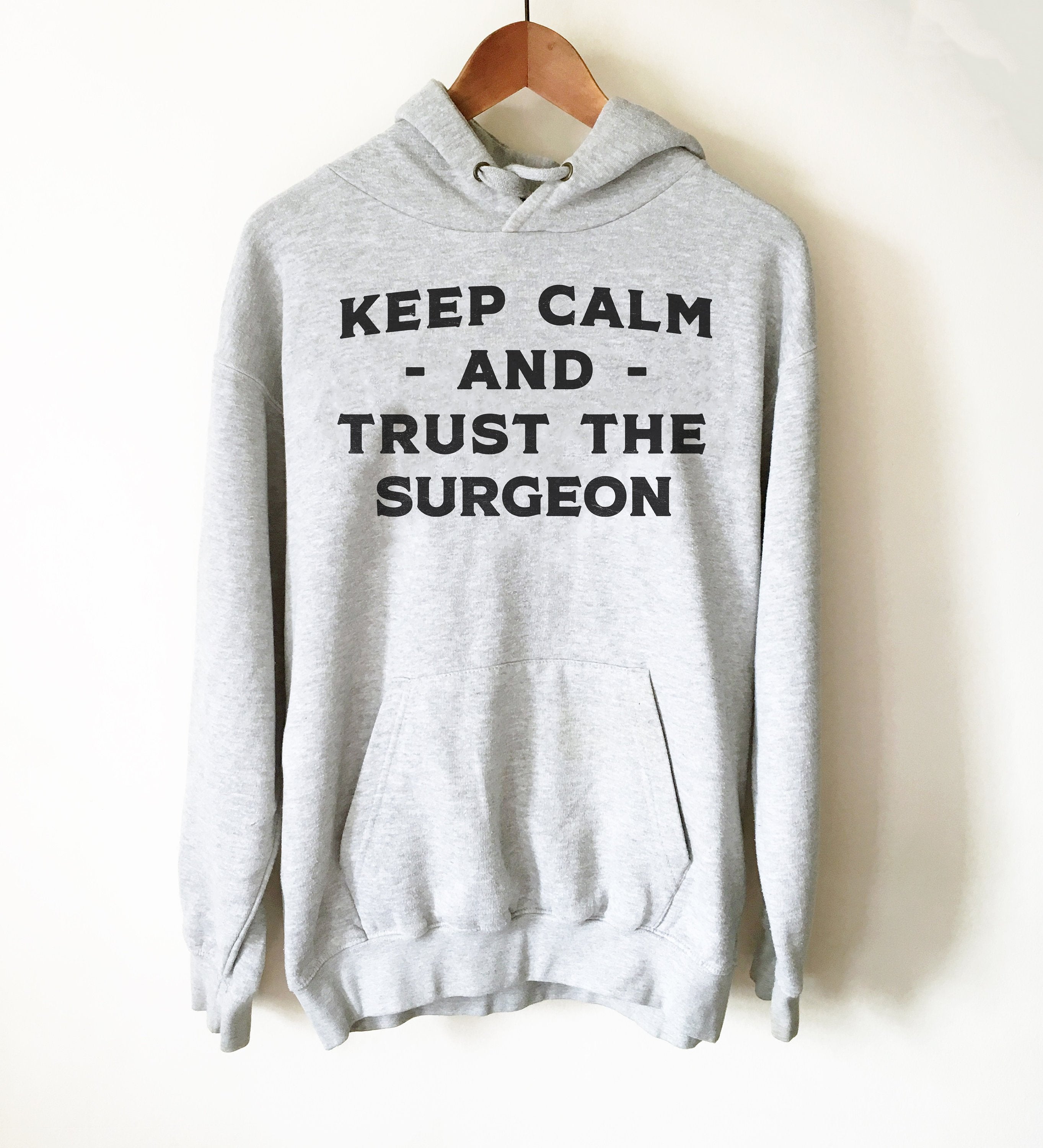 Keep Calm & Trust The Surgeon Hoodie - Surgeon Shirt, Surgeon Gift, Trauma Surgeon, Brain Surgeon Shirt, Medical School, Doctor Shirt - Stag & Peach Co