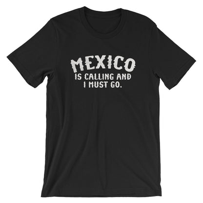 Mexico Is Calling And I Must Go Unisex Shirt - Mexico Shirt, Mexico Gift, Mexican Shirt, Cinco De Mayo Shirt, New Mexico Shirt