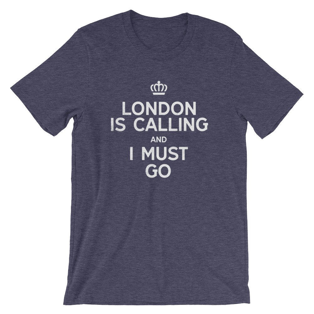 London Is Calling And I Must Go Unisex Shirt - London Shirt, London Gift, England Shirt, England Gift, British Shirt, I Love London
