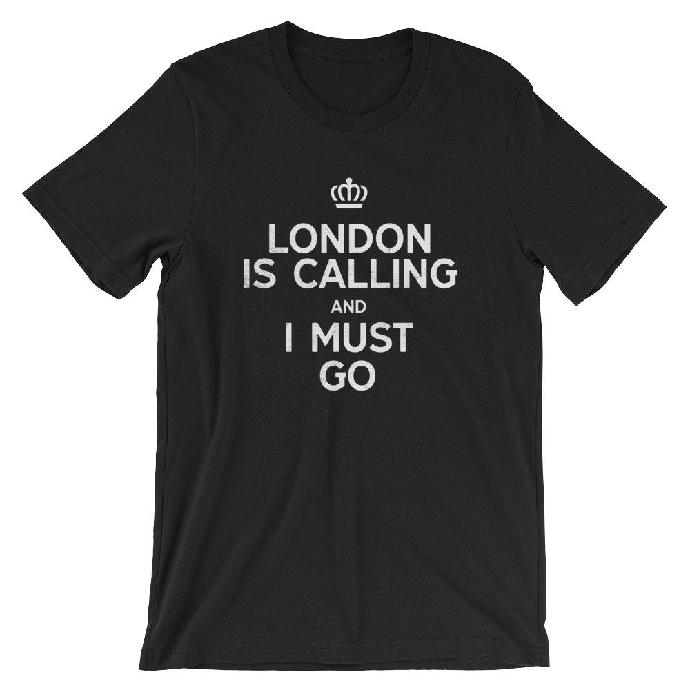 London Is Calling And I Must Go Unisex Shirt - London Shirt, London Gift, England Shirt, England Gift, British Shirt, I Love London