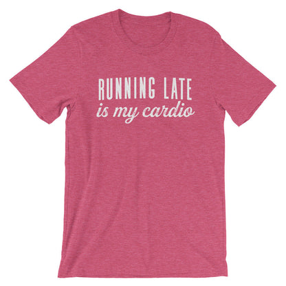 Running Late Is My Cardio Unisex Shirt - Late Shirt, Late Gift, Always Late Shirt, Running Late Shirt, Sorry I'm Late Shirt, Lazy Shirt