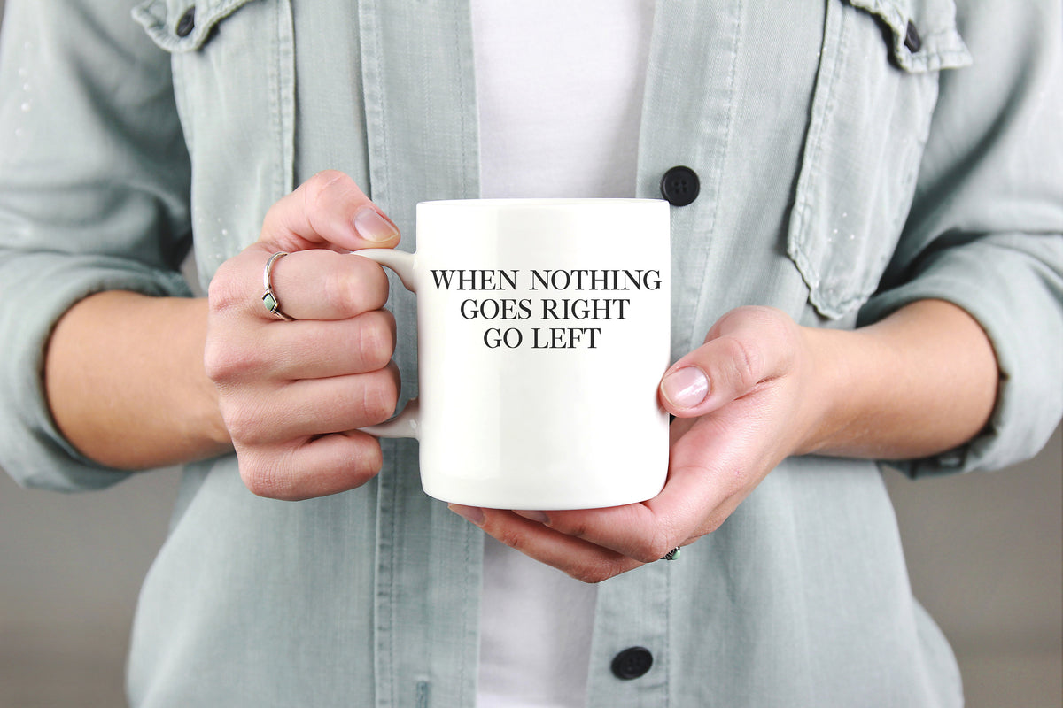 When Nothing Goes Right Go Left Mug – Motivational Coffee Mug - Stag & Peach Co