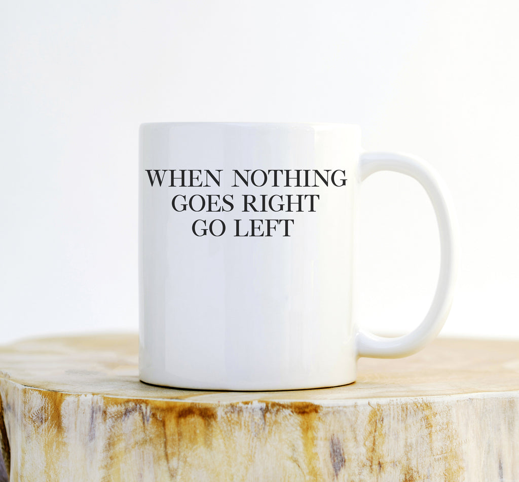 When Nothing Goes Right Go Left Mug – Motivational Coffee Mug - Stag & Peach Co