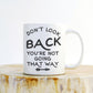 Don’t Look Back You’re Not Going That Way Mug - Mugs With Sayings, Inspirational Quote, Inspirational Gift, Mug Of Motivation, Motivation