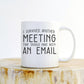 I Survived Another Meeting That Should have Been An Email Mug- Funny Mug, Office Mug, Coworker Gag Gift,  Boss Coffee Mug, Sarcasm, Boss Mug