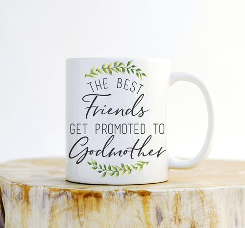 Best Friends Get Promoted To Godmother Mug – Godparent Proposal Gift - Stag & Peach Co