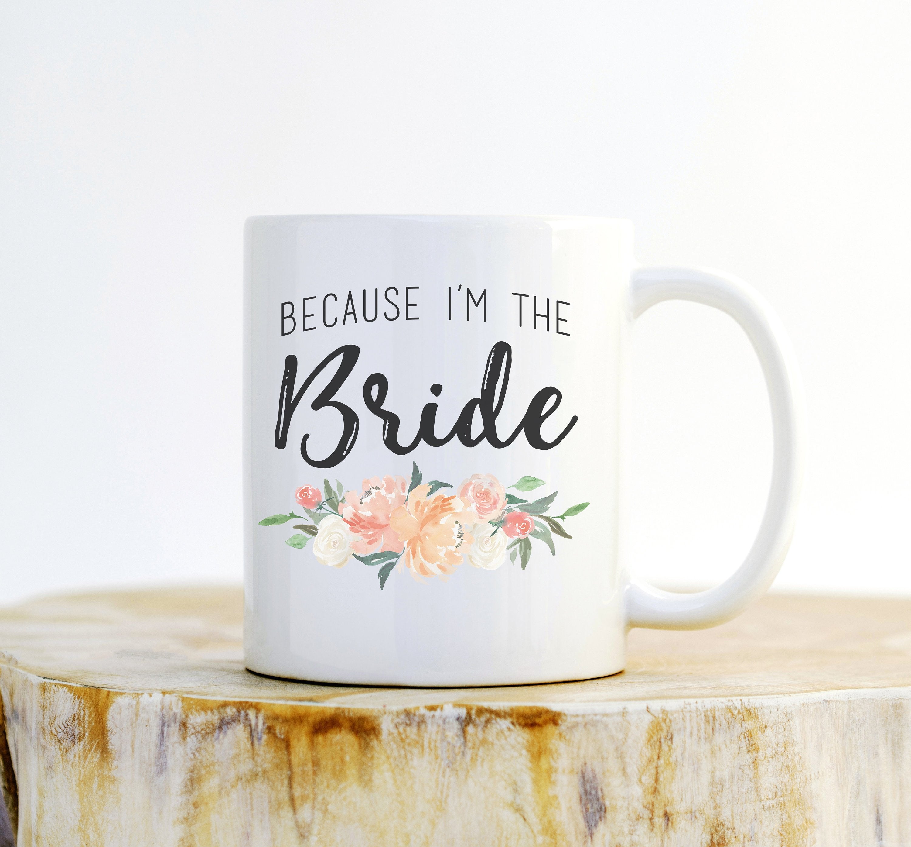 Because I'm The Bride Mug – Bride To Be Gift, Bachelorette Mug - Stag & Peach Co
