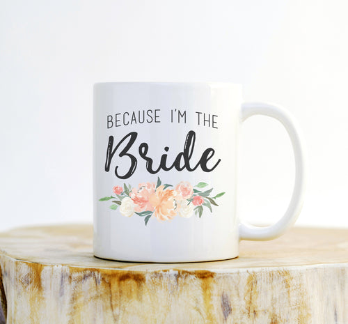 Because I'm The Bride Mug – Bride To Be Gift, Bachelorette Mug - Stag & Peach Co