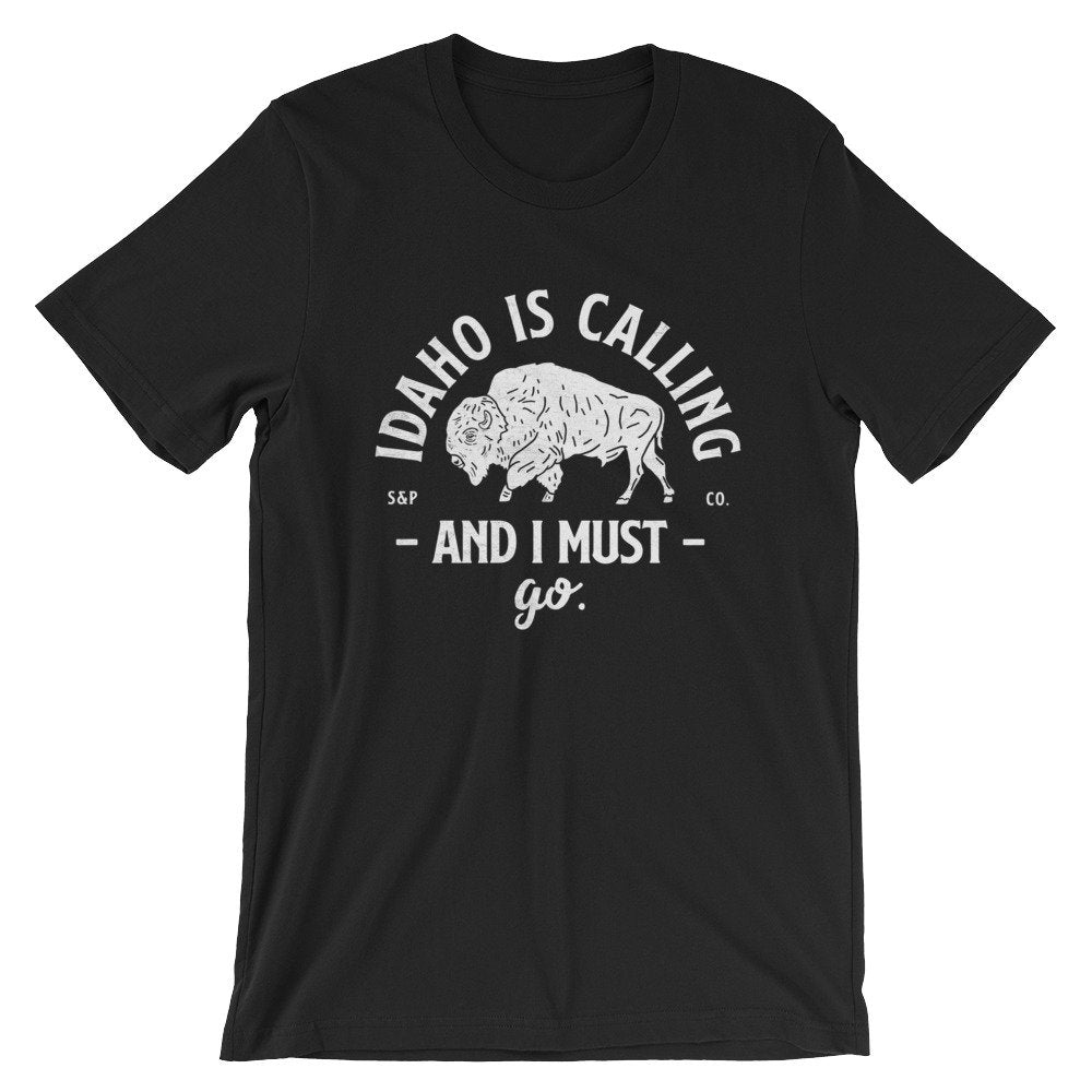 Idaho Is Calling And I Must Go Unisex Shirt