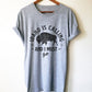 Idaho Is Calling And I Must Go Unisex Shirt