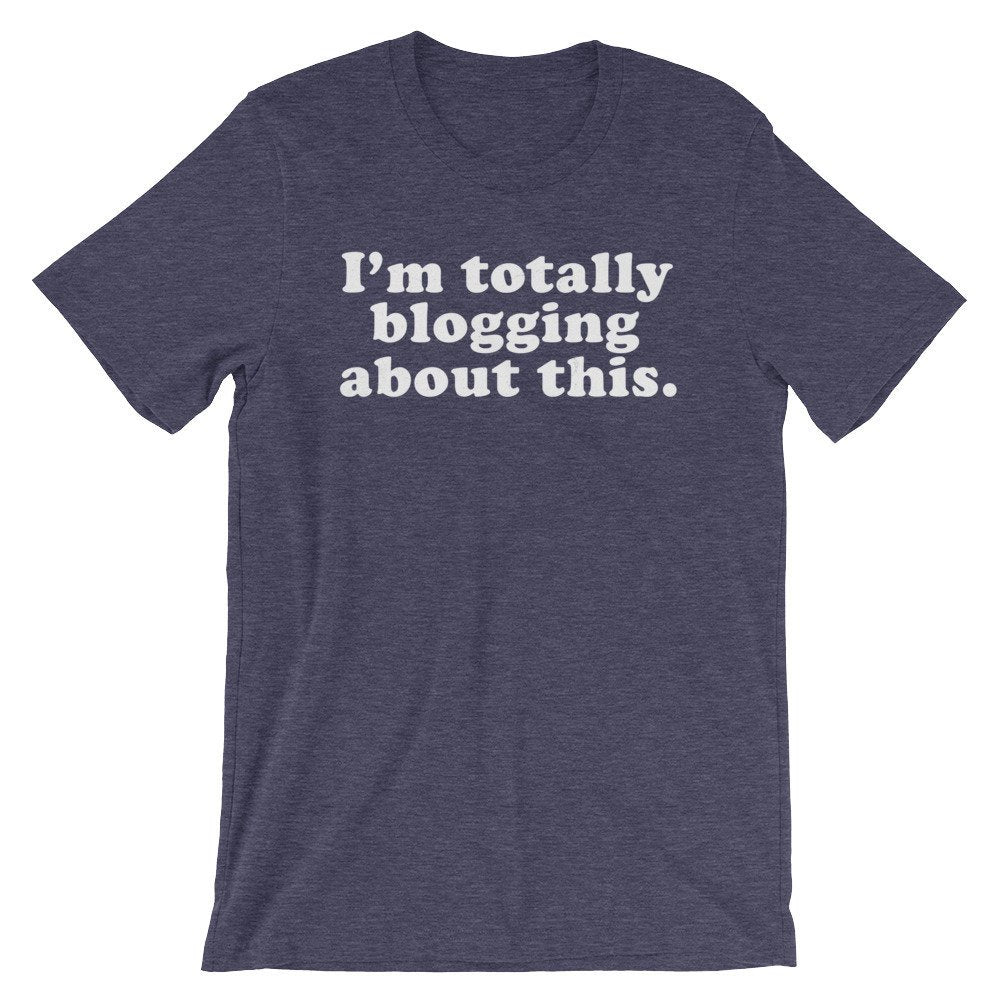 I’m Totally Blogging About This Unisex Shirt - Blogger Shirt, Blogger Gift, Blogging Shirt Fashion Blogger, Travel Blogger, Beauty Blogger