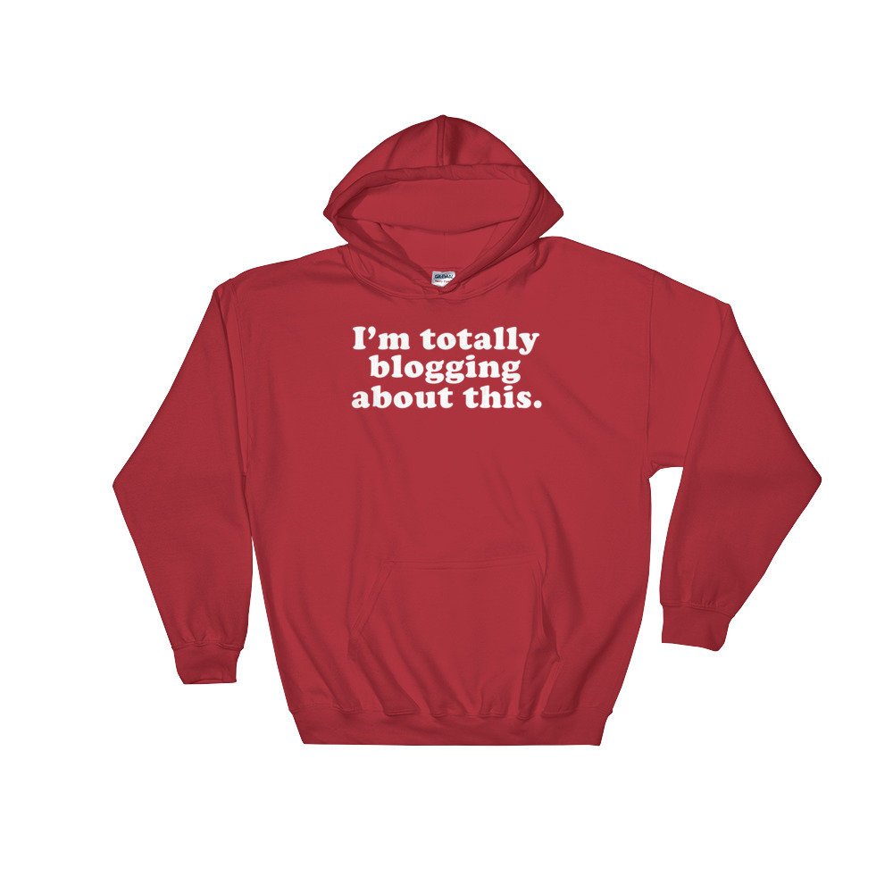 I’m Totally Blogging About This Hoodie - Blogger Shirt, Blogger Gift, Blogging Shirt Fashion Blogger, Travel Blogger, Beauty Blogger - Stag & Peach Co