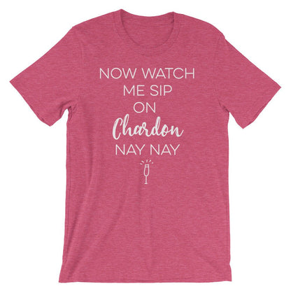 Now Watch Me Sip On Chardon Nay Nay Unisex Shirt - Wine Shirt, Wine Gift, 21st Birthday Shirt, 30th Birthday Shirt, 40th Birthday Shirt