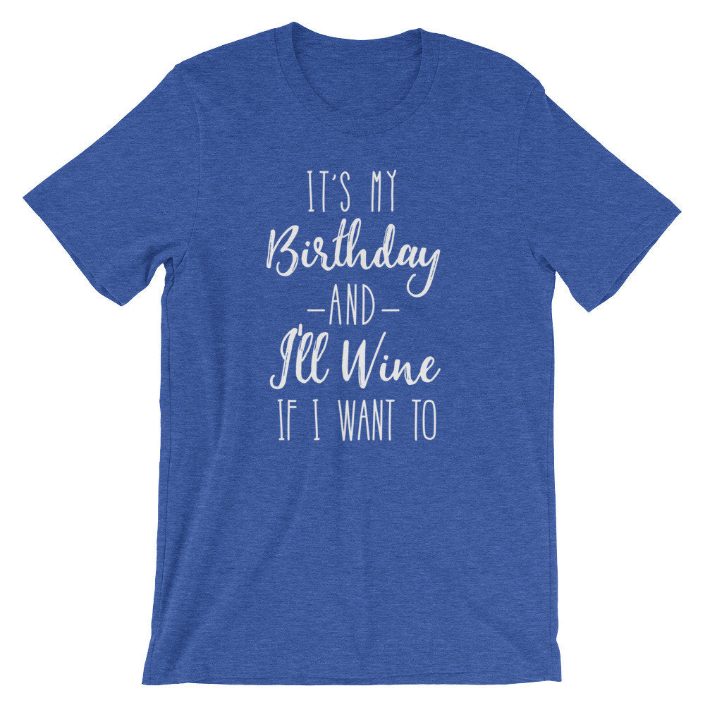 It’s My Birthday And I’ll Wine If I Want To Unisex Shirt - Wine Shirt, Wine Gift, 21st Birthday Shirt, 30th Birthday Shirt, Wine Lover Gift - Stag & Peach Co