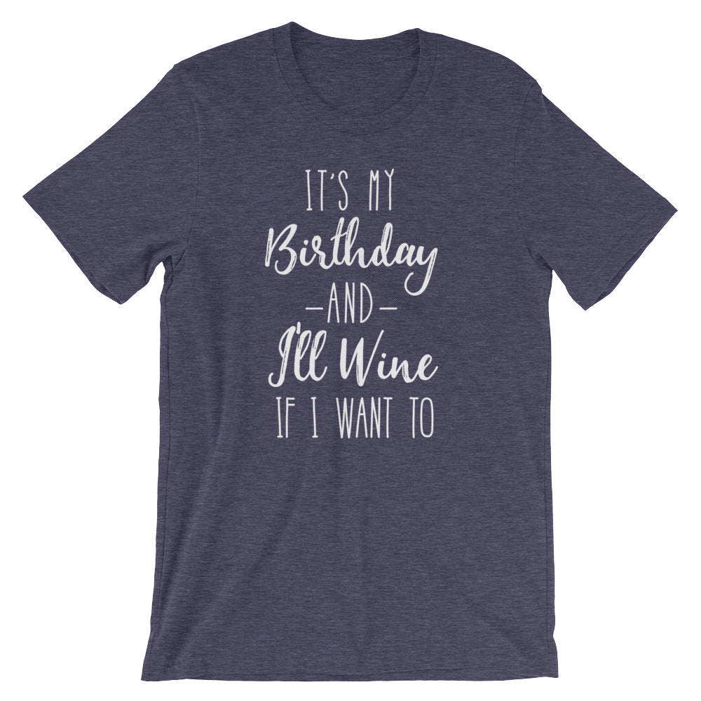 It’s My Birthday And I’ll Wine If I Want To Unisex Shirt - Wine Shirt, Wine Gift, 21st Birthday Shirt, 30th Birthday Shirt, Wine Lover Gift - Stag & Peach Co