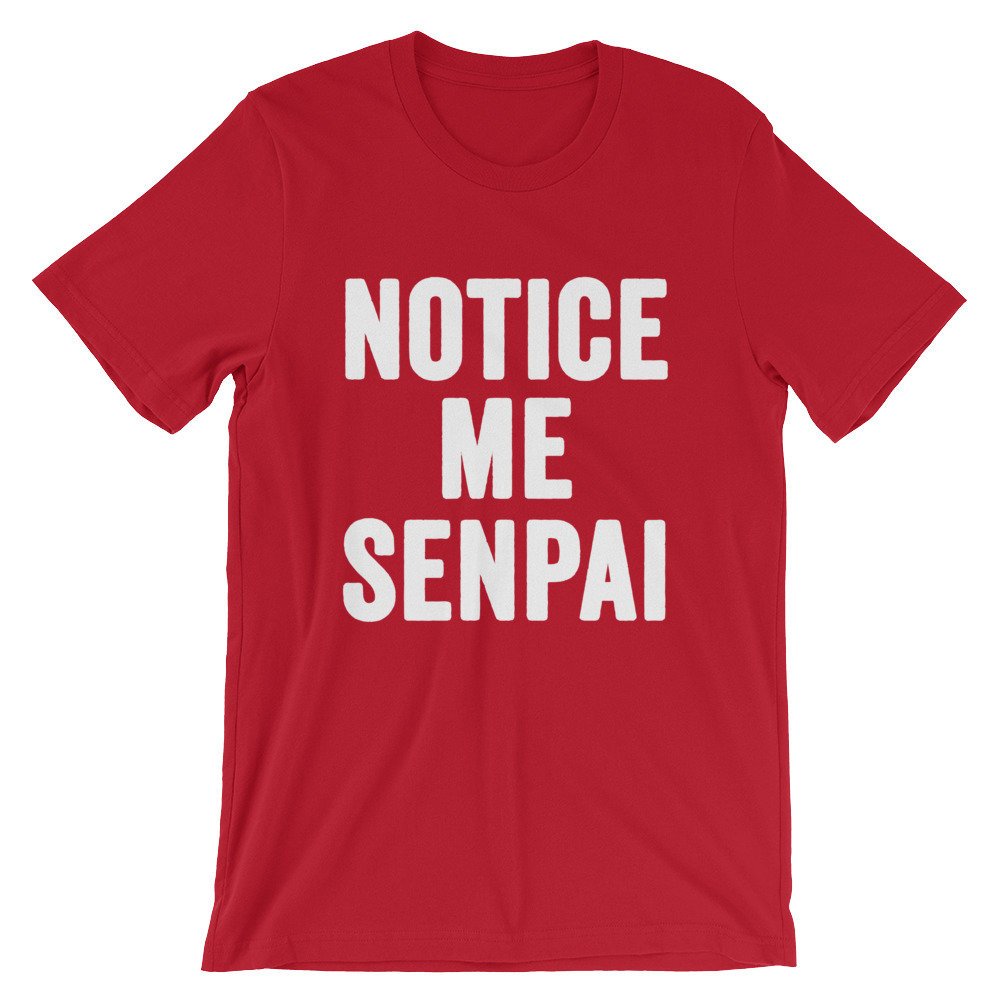 Notice Me Senpai Unisex Shirt - Senpai Shirt,  Anime shirt,  Japanese shirt,  Anime Culture,  Anime Gift, Sempai Shirt, Sempai Gift
