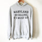 Maryland Is Calling And I Must Go Hoodie - Maryland Shirt, Maryland Gift, Maryland State Shirt, Maryland Pride, Baltimore Shirt, Annapolis