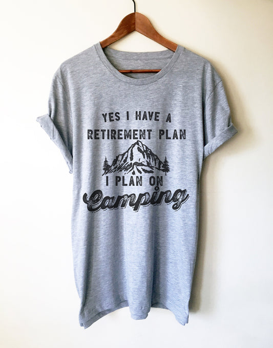 Yes I Have A Retirement Plan I Plan On Camping Unisex Shirt - Camping Shirt, Happy Camper Shirt, Camping Gift, Retirement Shirt, Camp