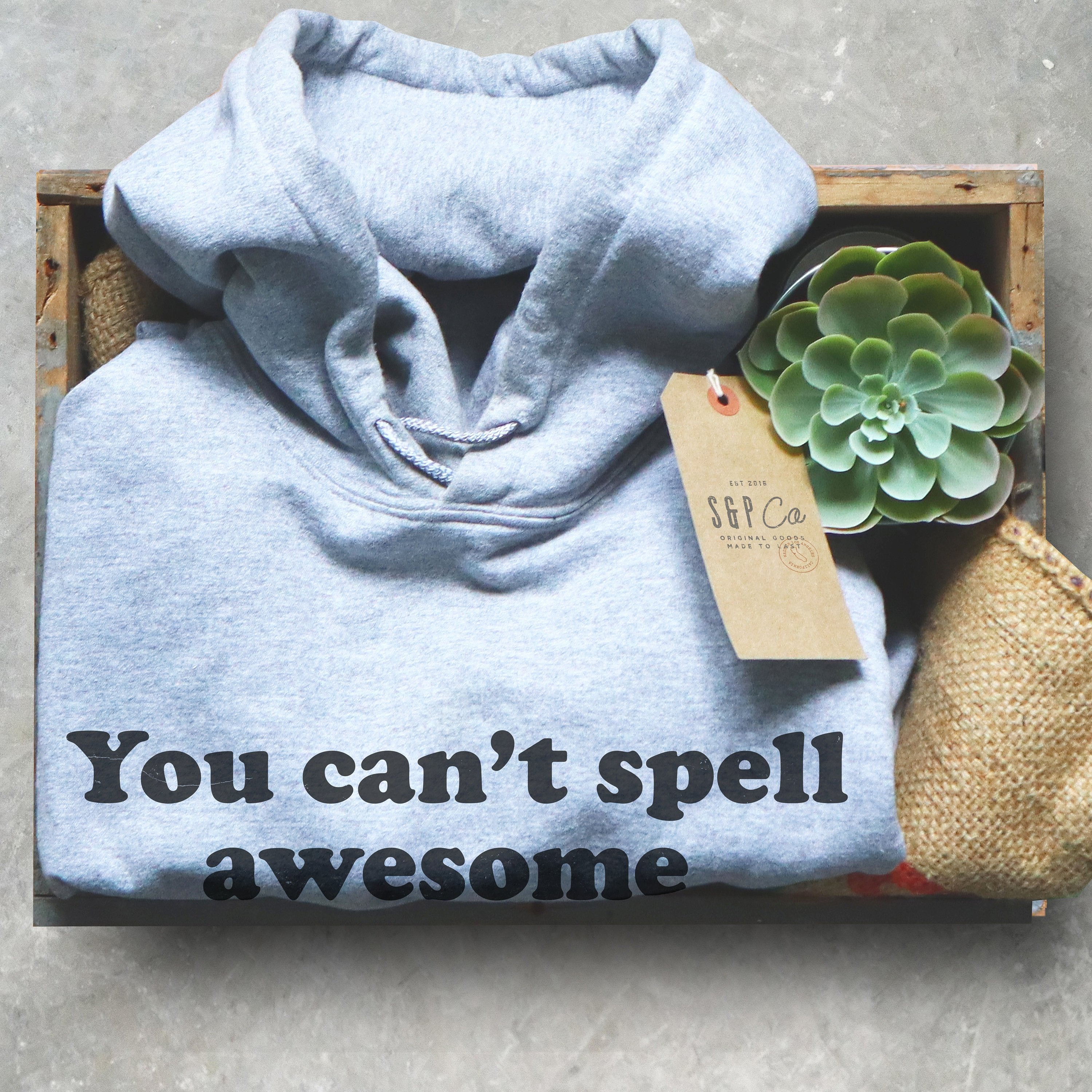 You Can’t Spell Awesome Without Me Hoodie - Awesome Shirt, Awesome Gift, Funny Shirt, Funny Gift, Sarcasm Shirt, Confidence Shirt - Stag & Peach Co