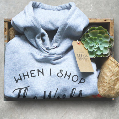 When I Shop The World Gets Better Hoodie - Shopping Shirt, Shopping Gift, Shopaholic Shirt, Shopaholic Gift, Black Friday Shirt