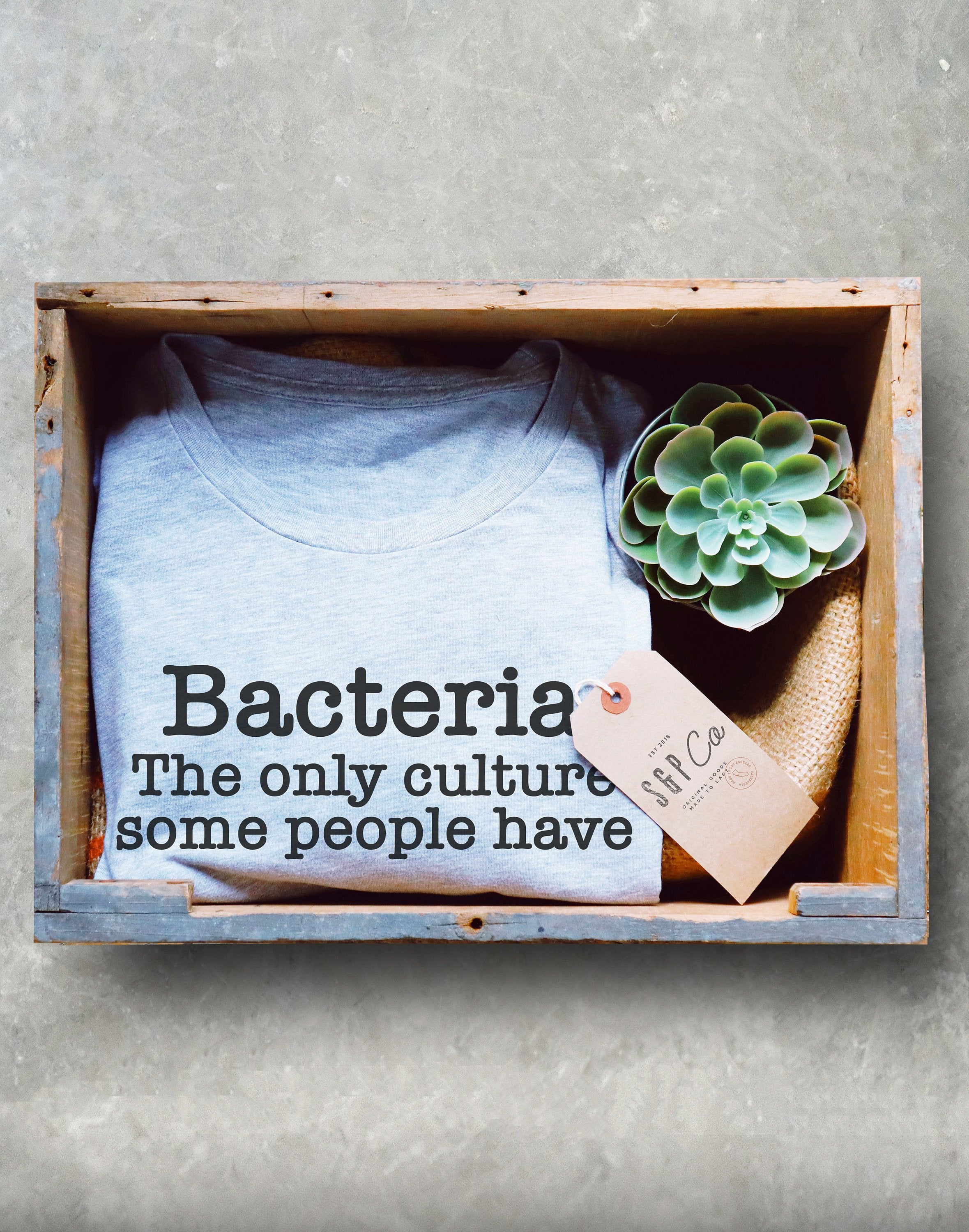 Bacteria The Only Culture Some People Have Unisex Shirt - Stag & Peach Co