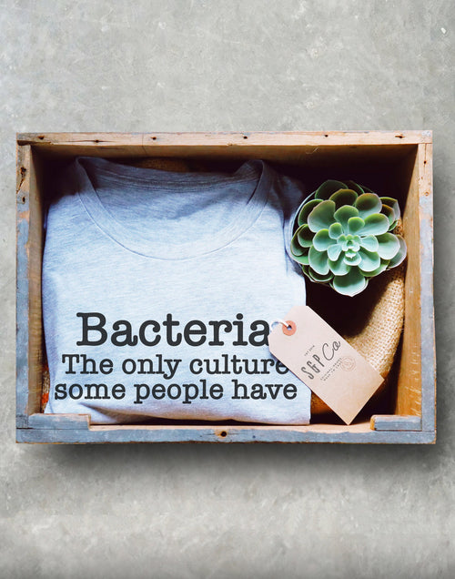 Bacteria The Only Culture Some People Have Unisex Shirt - Stag & Peach Co