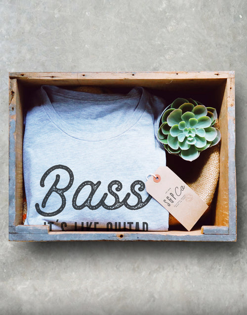Bass It's Like Guitar But Way Cooler Unisex Shirt