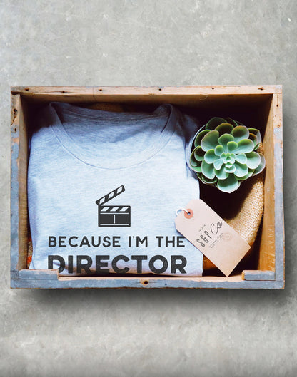 Because I'm The Director That's Why Unisex Theatre Shirt