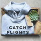 Catch Flights Not Feelings Hoodie -