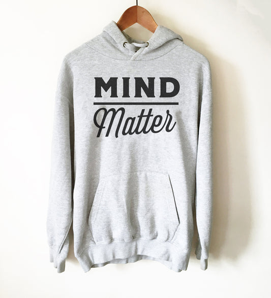 Mind Over Matter Hoodie - Mindfulness Shirt, Mindfulness Gift, Mindful Shirt, Mindful Gift, PMA, Positive Attitude