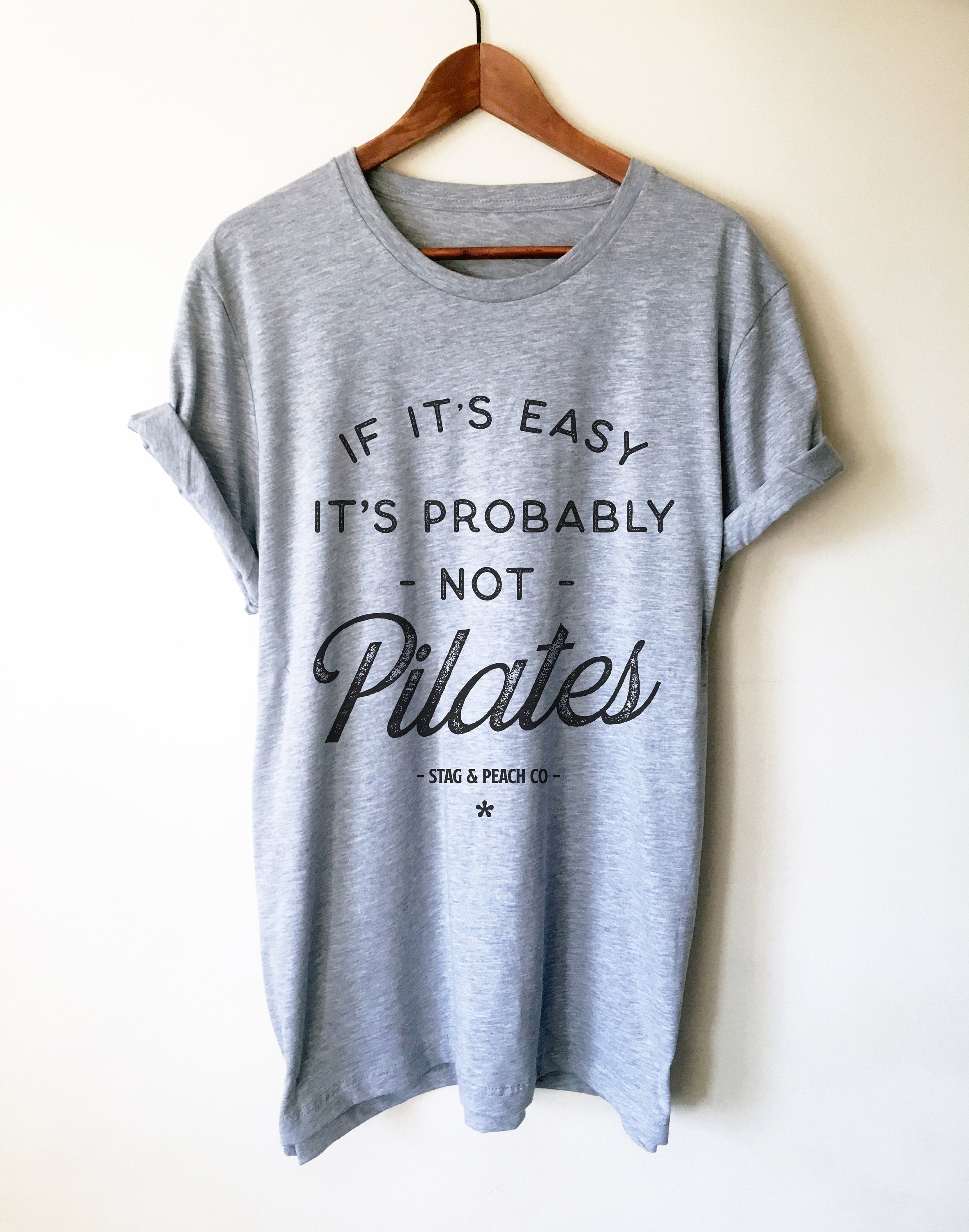 If It’s Easy It’s Probably Not Pilates Unisex Shirt - Stag & Peach Co