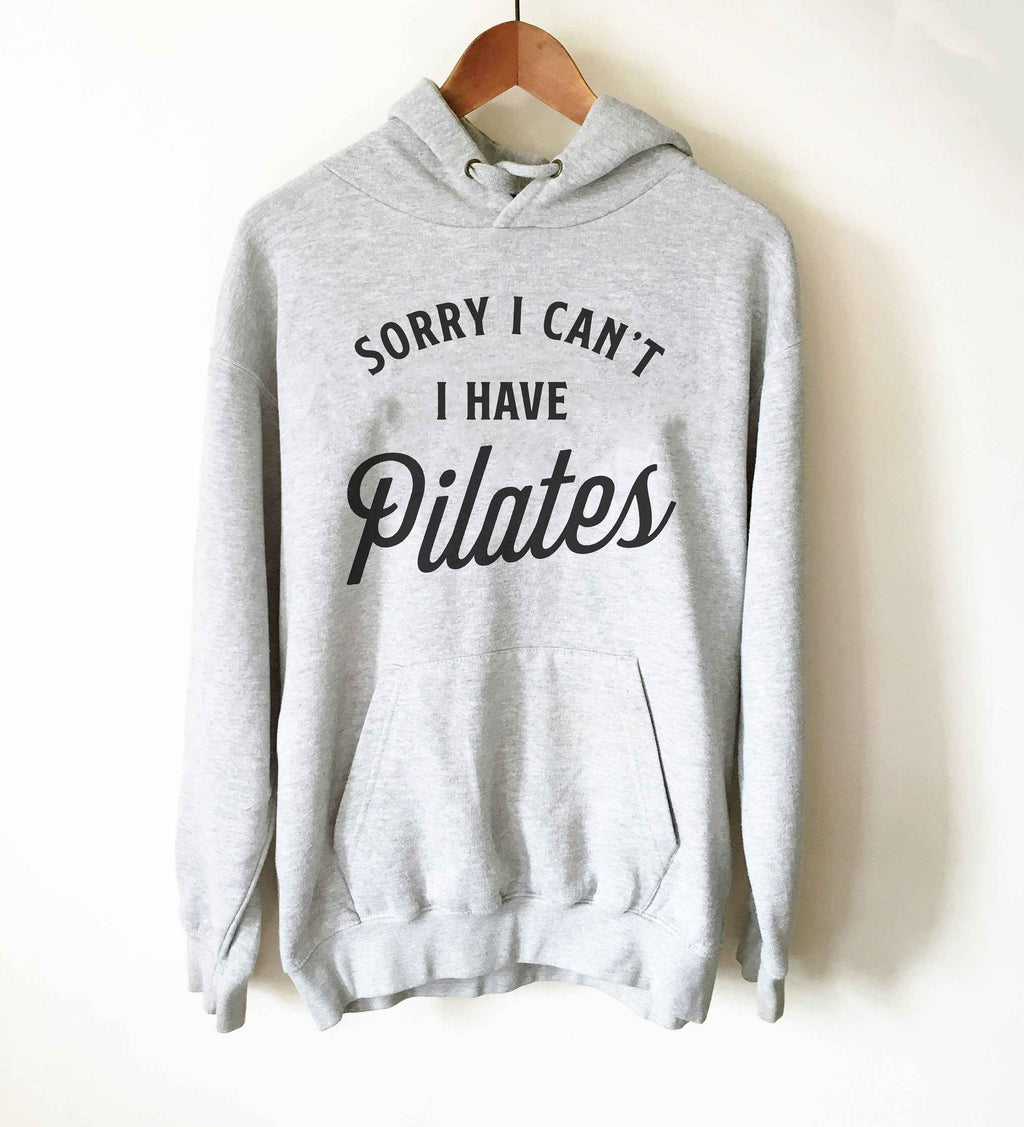 Sorry I Can’t I Have Pilates Hoodie - Pilates Shirt, Pilates Gift, Pilates Clothes, Pilates Instructor, Pilates Workout