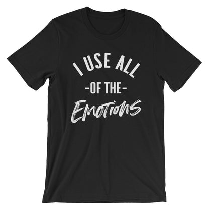 I Use All Of The Emotions Unisex Shirt - Sassy Shirt, Hot Mess, Emotional Shirt, Girlfriend Shirt, Cute But Psycho, Crazy Girl Shirt