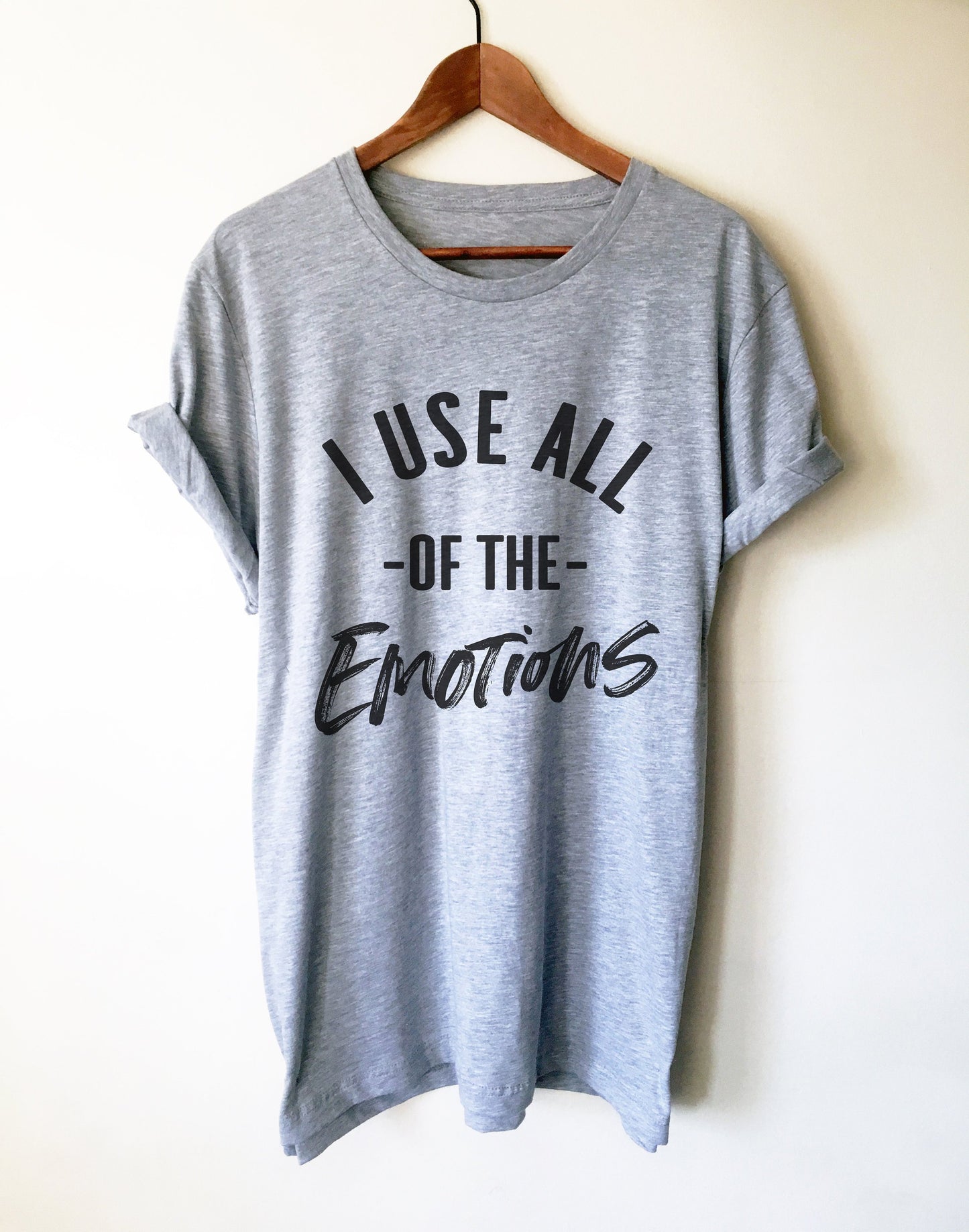 I Use All Of The Emotions Unisex Shirt - Sassy Shirt, Hot Mess, Emotional Shirt, Girlfriend Shirt, Cute But Psycho, Crazy Girl Shirt