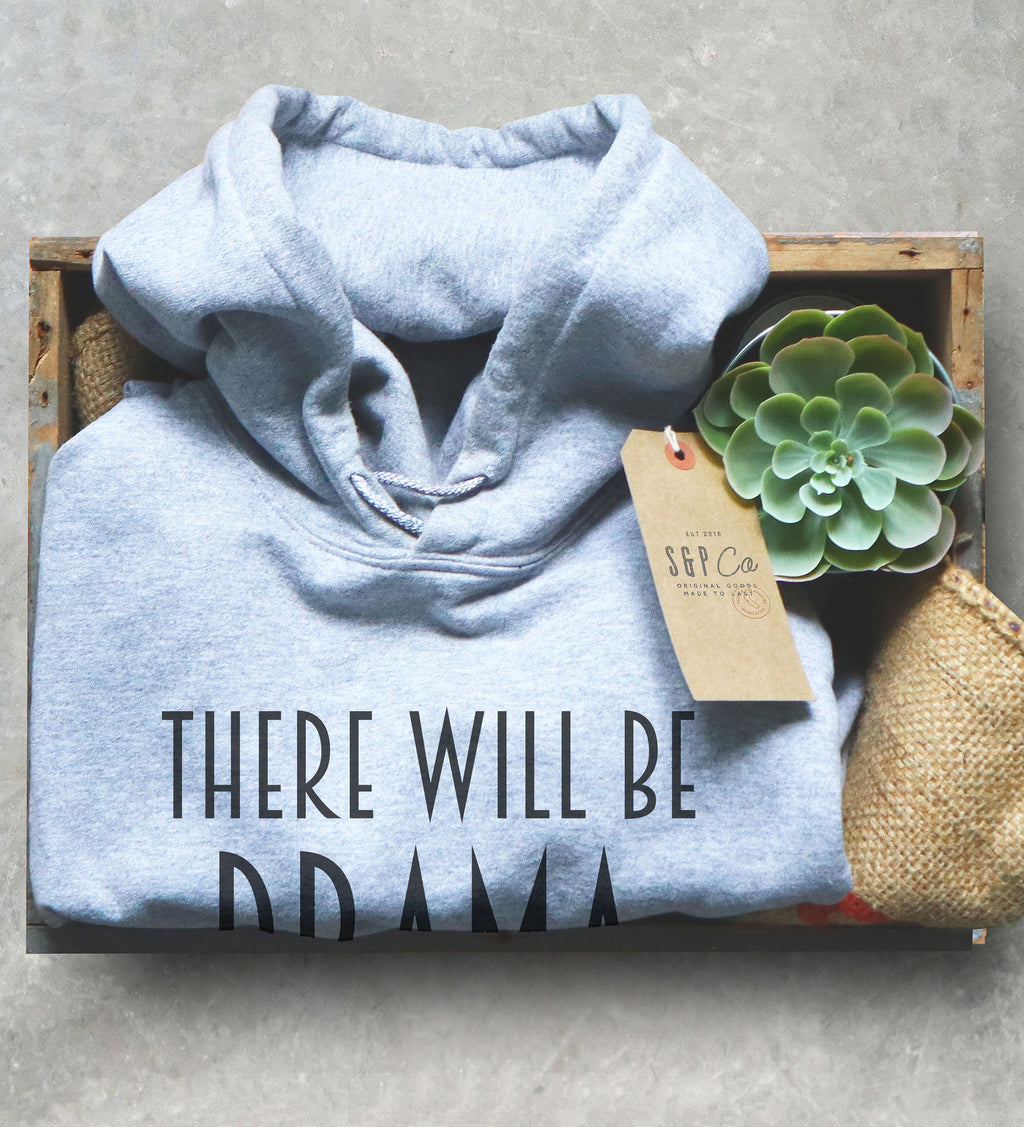 There Will Be Drama Hoodie - Theater hoodie- Theatre gift - Broadway shirt - Actor shirt - Drama shirt - Actress shirt - Stag & Peach Co