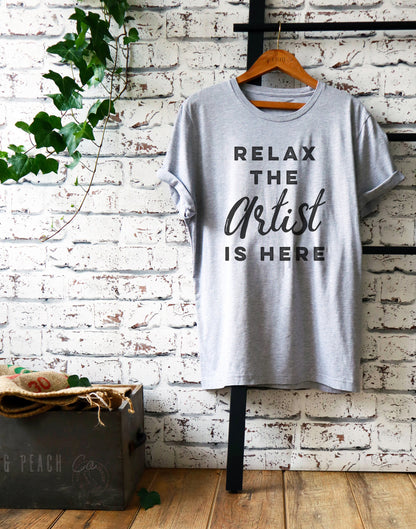 Relax The Artist Is Here Unisex Shirt - Artist Shirt, Artist Gift, Art Teacher Shirt, Painter Shirt, Graffiti Artist Shirt, Art Shirt