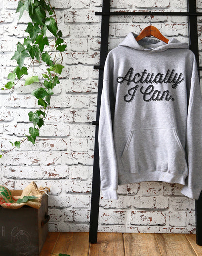 Actually I Can Hoodie