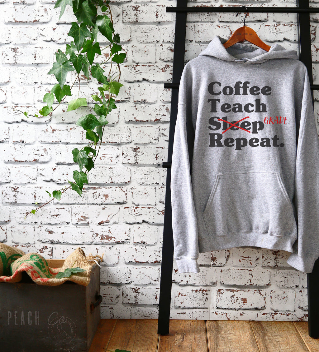 Coffee Teach Grade Repeat Hoodie - Teacher life shirt, Teacher hoodie, Teacher appreciation, Funny teacher shirt, Teacher gift