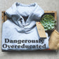 Dangerously Overeducated Hoodie -