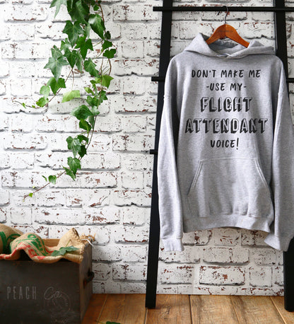 Don't Make Me Use My Flight Attendant Voice! Hoodie - Flight Attendant Shirt, Remove Before Flight, Stewardess Gift, Airplane Shirt
