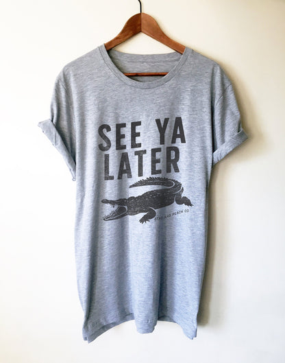 See Ya Later Alligator Unisex Shirt